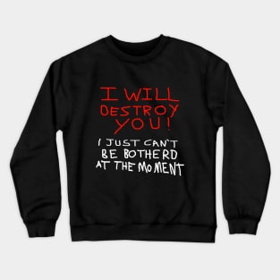 I will Destroy you Crewneck Sweatshirt